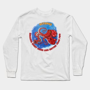 Octopus, because eight arms are better than two Long Sleeve T-Shirt